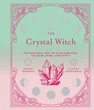 Load image into Gallery viewer, The Crystal Witch: The Magickal Way to Calm &amp; Heal
