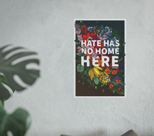 Load image into Gallery viewer, Hate Has No Home Here Poster | No Hate Wall Art
