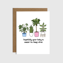 Load image into Gallery viewer, Baby Is Easier to Keep Alive Than Plants Card
